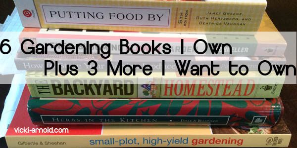 6 Gardening Books I Own plus 3 More I Want to Own