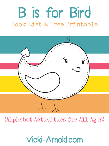 B is for Bird - a book list and free printable for Alphabet Activities for All Ages at Vicki-Arnold.com