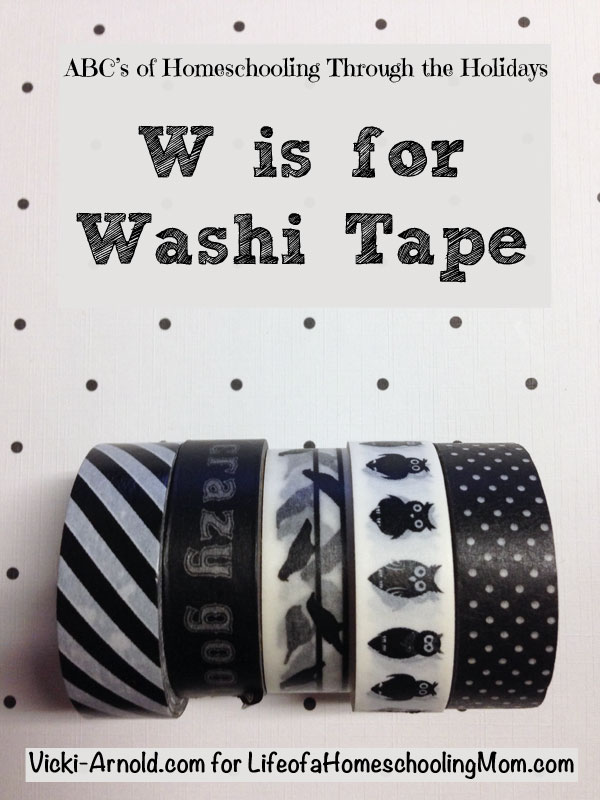 Homeschooling Through the Holidays - W is for Washi Tape